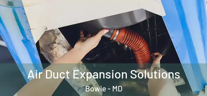  Air Duct Expansion Solutions Bowie - MD