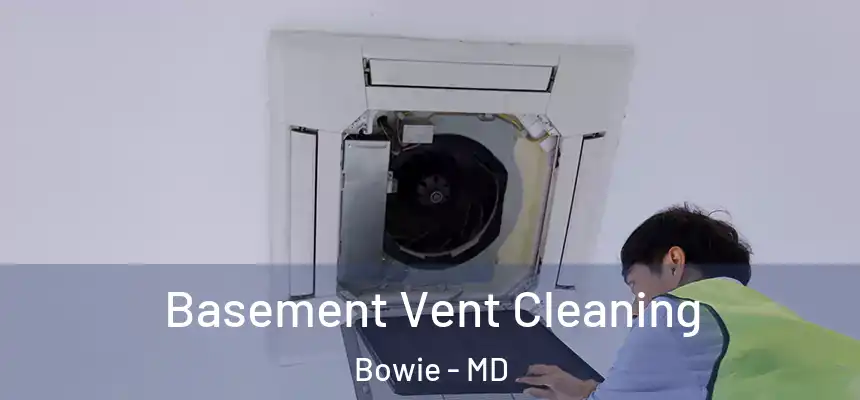  Basement Vent Cleaning Bowie - MD
