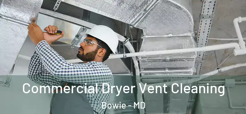  Commercial Dryer Vent Cleaning Bowie - MD