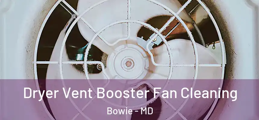  Dryer Vent Booster Fan Cleaning Bowie - MD