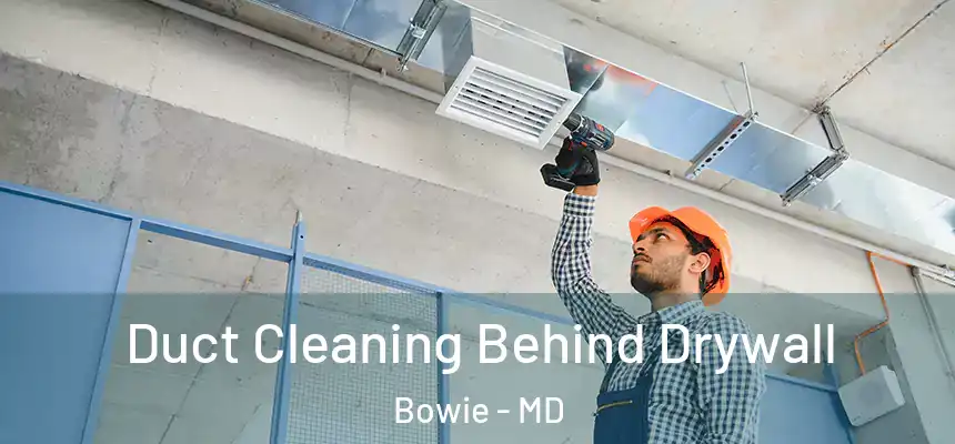  Duct Cleaning Behind Drywall Bowie - MD