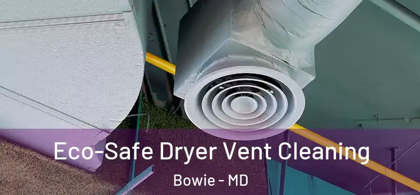  Eco-Safe Dryer Vent Cleaning Bowie - MD
