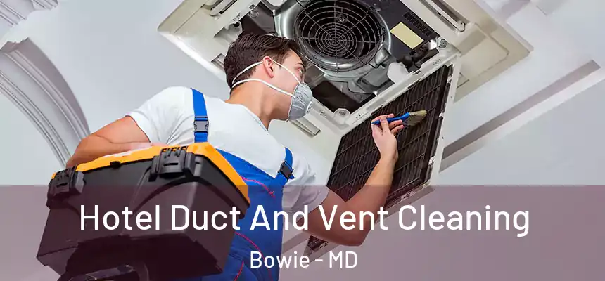  Hotel Duct And Vent Cleaning Bowie - MD