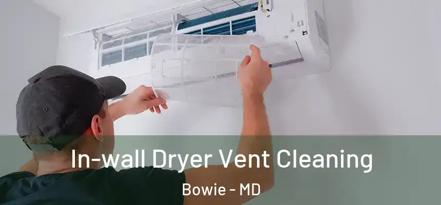  In-wall Dryer Vent Cleaning Bowie - MD