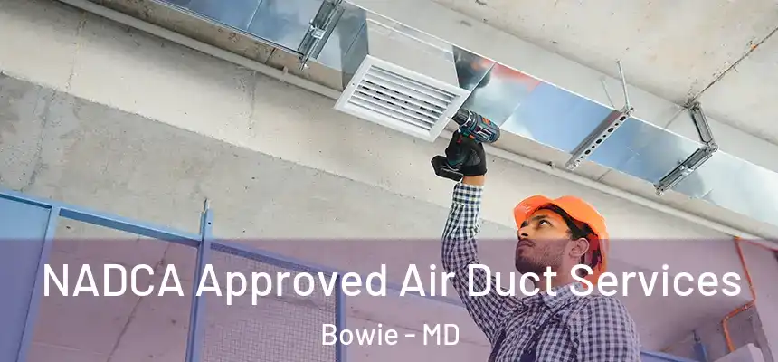  NADCA Approved Air Duct Services Bowie - MD