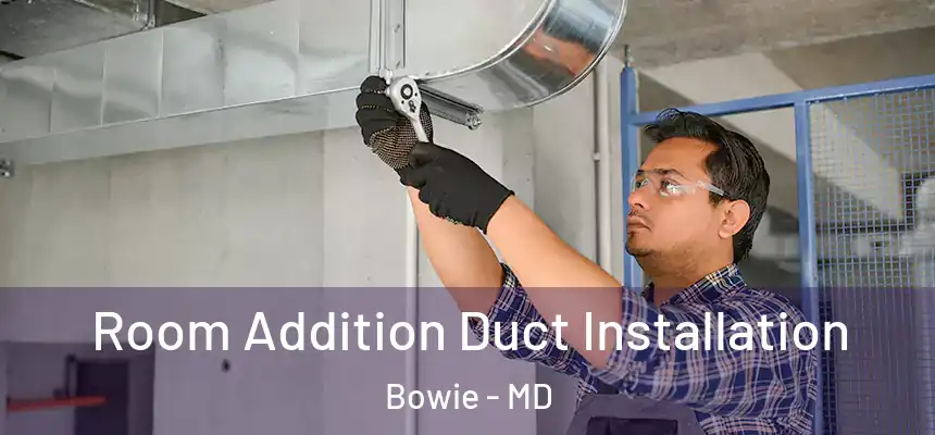  Room Addition Duct Installation Bowie - MD