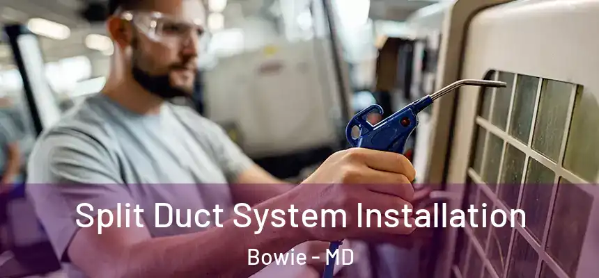  Split Duct System Installation Bowie - MD
