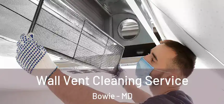  Wall Vent Cleaning Service Bowie - MD