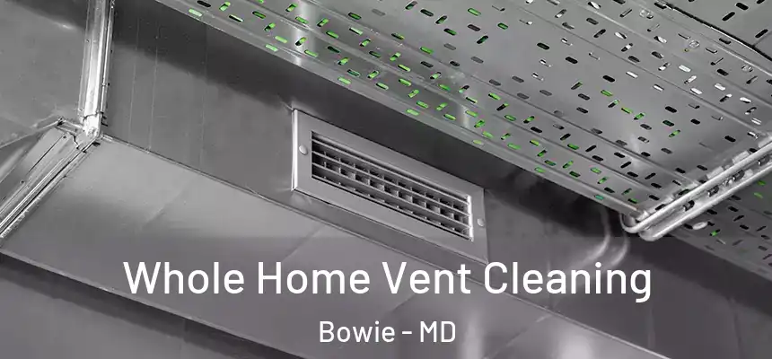  Whole Home Vent Cleaning Bowie - MD